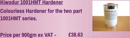 £38.63   Kiwodur 1001HMT Hardener Colourless Hardener for the two part 1001HMT series.  Price per 900gm ex VAT -